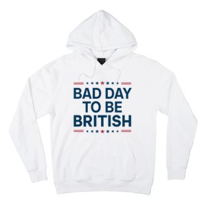 Bad Day To Be British Funny 4th Of July Humor Quote Hoodie