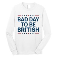 Bad Day To Be British Funny 4th Of July Humor Quote Long Sleeve Shirt