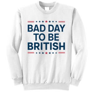 Bad Day To Be British Funny 4th Of July Humor Quote Sweatshirt