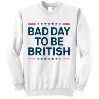 Bad Day To Be British Funny 4th Of July Humor Quote Sweatshirt