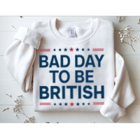 Bad Day To Be British Funny 4th Of July Humor Quote Sweatshirt