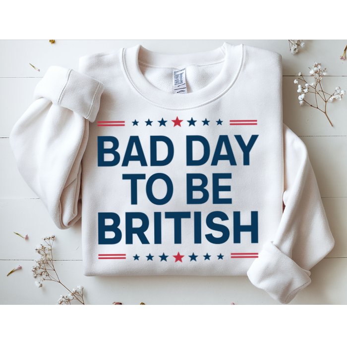 Bad Day To Be British Funny 4th Of July Humor Quote Sweatshirt