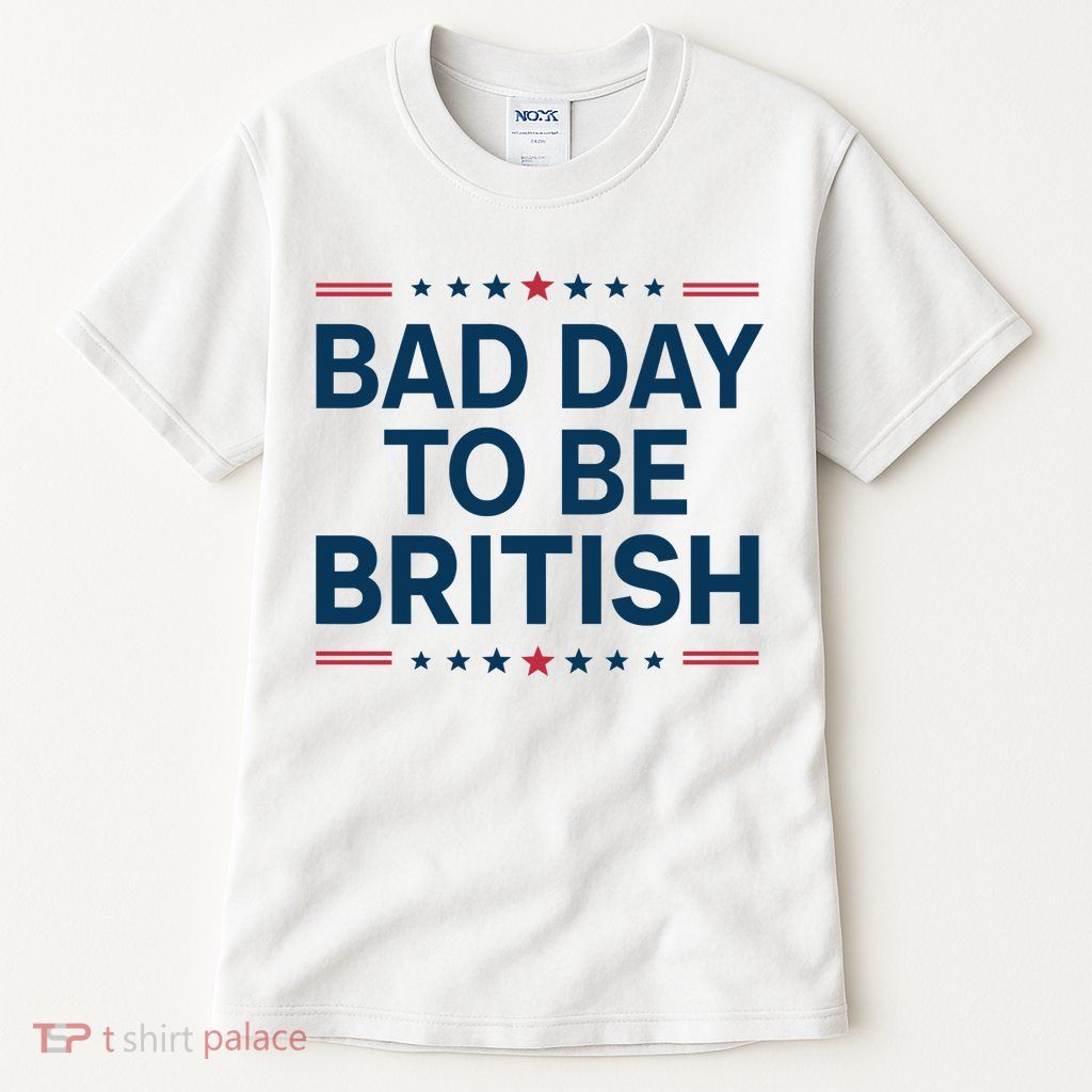 Bad Day To Be British Funny 4th Of July Humor Quote Tall T-Shirt