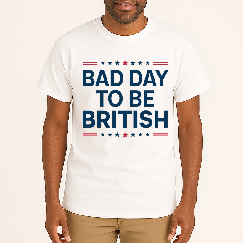 Bad Day To Be British Funny 4th Of July Humor Quote Tall T-Shirt