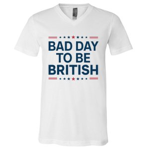 Bad Day To Be British Funny 4th Of July Humor Quote V-Neck T-Shirt