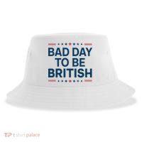 Bad Day To Be British Funny 4th Of July Humor Quote Sustainable Bucket Hat