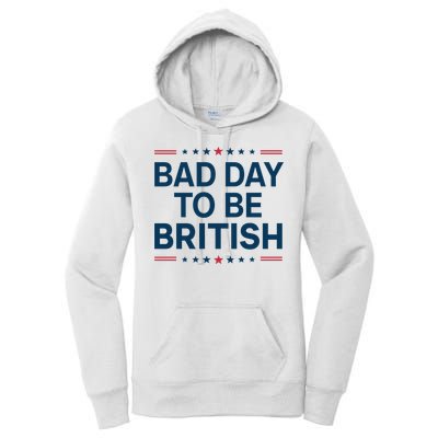 Bad Day To Be British Funny 4th Of July Humor Quote Women's Pullover Hoodie