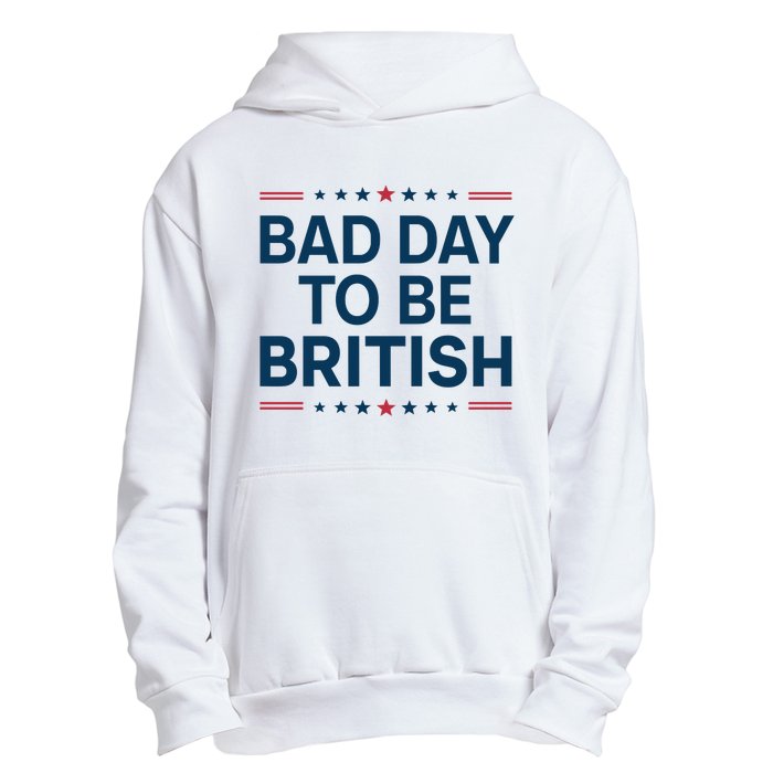 Bad Day To Be British Funny 4th Of July Humor Quote Urban Pullover Hoodie