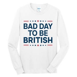 Bad Day To Be British Funny 4th Of July Humor Quote Tall Long Sleeve T-Shirt