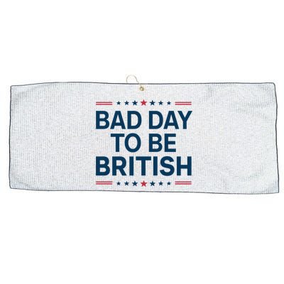 Bad Day To Be British Funny 4th Of July Humor Quote Large Microfiber Waffle Golf Towel