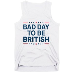 Bad Day To Be British Funny 4th Of July Humor Quote Tank Top