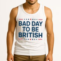 Bad Day To Be British Funny 4th Of July Humor Quote Tank Top