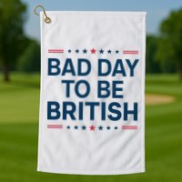Bad Day To Be British Funny 4th Of July Humor Quote Golf Towel