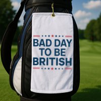 Bad Day To Be British Funny 4th Of July Humor Quote Golf Towel