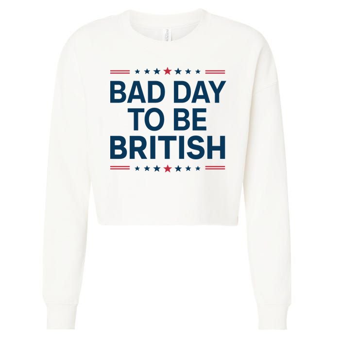 Bad Day To Be British Funny 4th Of July Humor Quote Cropped Pullover Crew