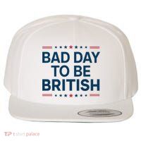 Bad Day To Be British Funny 4th Of July Humor Quote Wool Snapback Cap