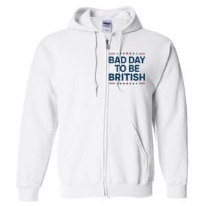 Bad Day To Be British Funny 4th Of July Humor Quote Full Zip Hoodie