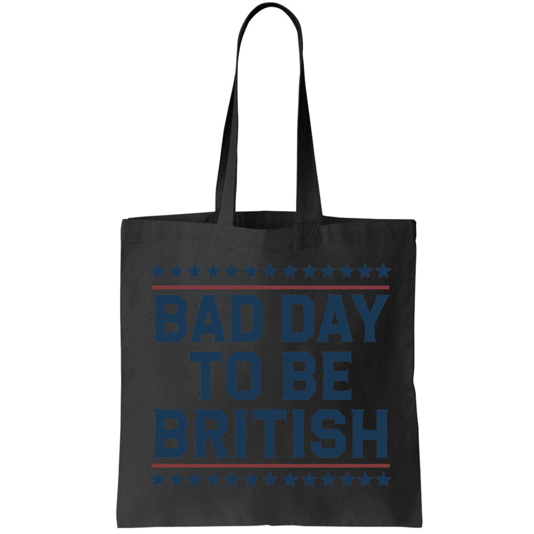 Bad Day To Be British Funny 4th Of July Humor Quote Bag