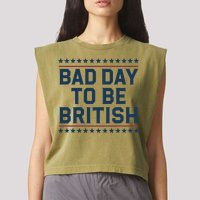Bad Day To Be British Funny 4th Of July Humor Quote Garment-Dyed Women's Muscle Tee
