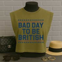 Bad Day To Be British Funny 4th Of July Humor Quote Garment-Dyed Women's Muscle Tee