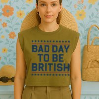 Bad Day To Be British Funny 4th Of July Humor Quote Garment-Dyed Women's Muscle Tee