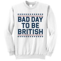 Bad Day To Be British Funny 4th Of July Humor Quote Sweatshirt