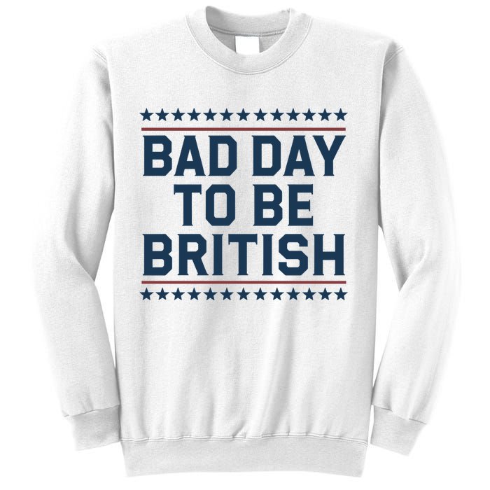 Bad Day To Be British Funny 4th Of July Humor Quote Sweatshirt