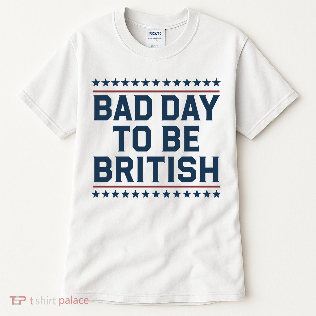 Bad Day To Be British Funny 4th Of July Humor Quote Tall T-Shirt