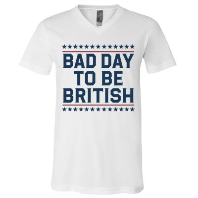 Bad Day To Be British Funny 4th Of July Humor Quote V-Neck T-Shirt