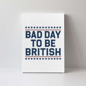 Bad Day To Be British Funny 4th Of July Humor Quote Canvas