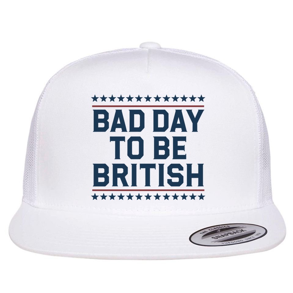 Bad Day To Be British Funny 4th Of July Humor Quote Flat Bill Trucker Hat