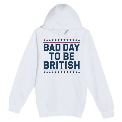 Bad Day To Be British Funny 4th Of July Humor Quote Premium Pullover Hoodie