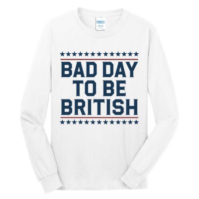 Bad Day To Be British Funny 4th Of July Humor Quote Tall Long Sleeve T-Shirt