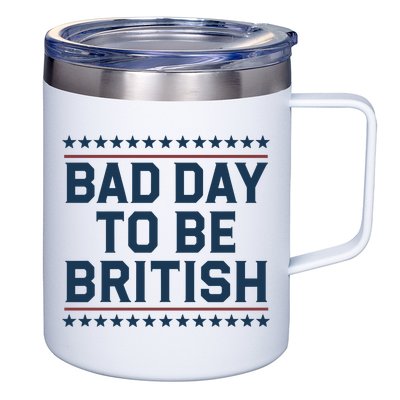 Bad Day To Be British Funny 4th Of July Humor Quote 12oz Stainless Steel Coffee Mug