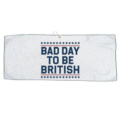 Bad Day To Be British Funny 4th Of July Humor Quote Large Microfiber Waffle Golf Towel