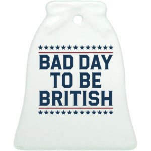 Bad Day To Be British Funny 4th Of July Humor Quote Ceramic Bell Ornament