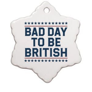 Bad Day To Be British Funny 4th Of July Humor Quote Ceramic Star Ornament