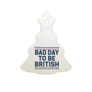 Bad Day To Be British Funny 4th Of July Humor Quote Ceramic Tree Ornament