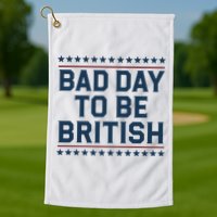 Bad Day To Be British Funny 4th Of July Humor Quote Golf Towel