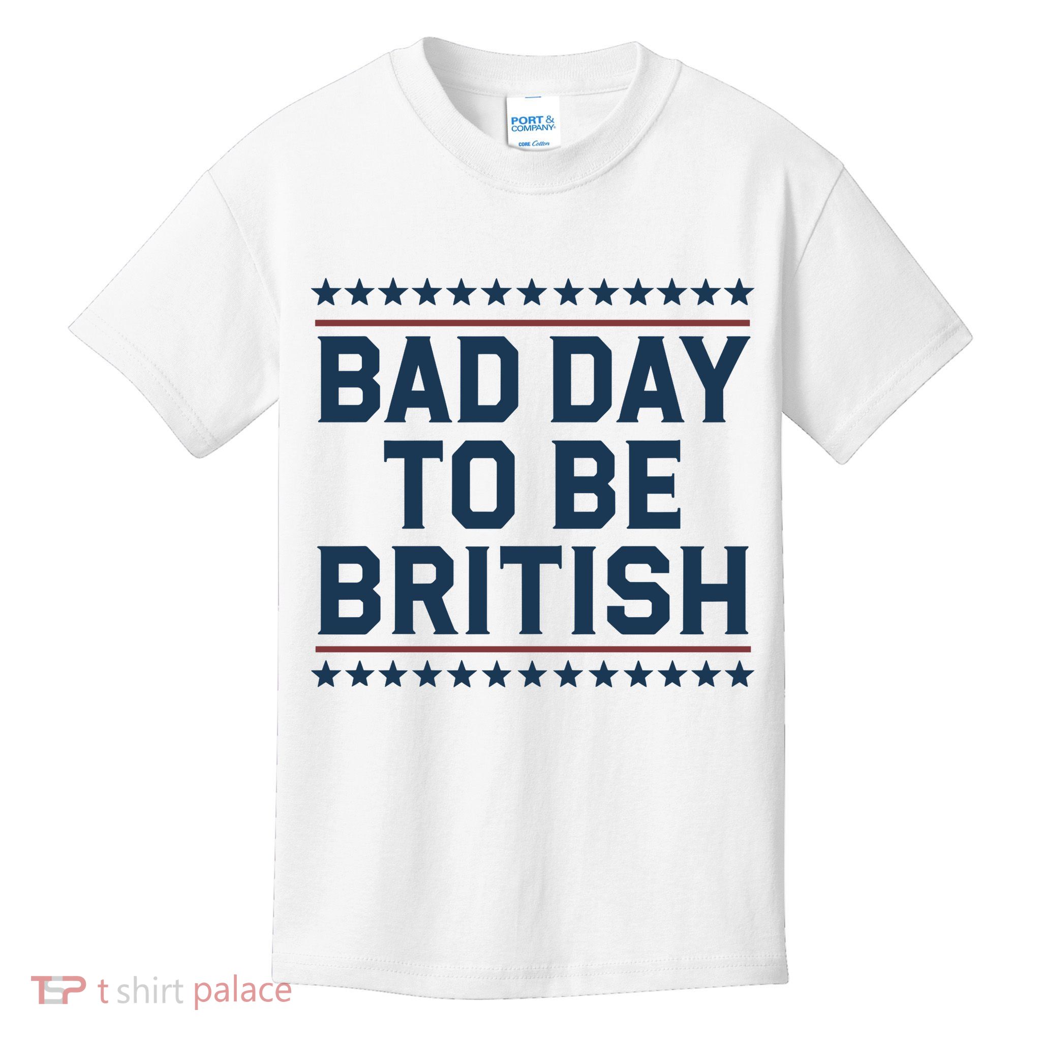 Bad Day To Be British Funny 4th Of July Humor Quote Kids T-Shirt