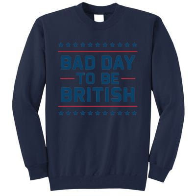 Bad Day To Be British Funny 4th Of July Humor Quote Tall Sweatshirt