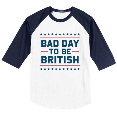 Bad Day To Be British Funny 4th Of July Humor Quote Baseball Sleeve Shirt