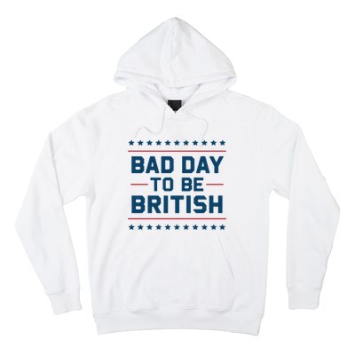 Bad Day To Be British Funny 4th Of July Humor Quote Hoodie