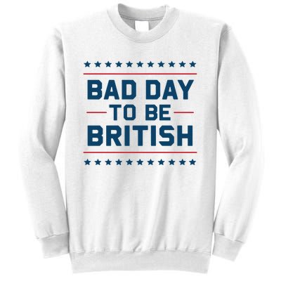 Bad Day To Be British Funny 4th Of July Humor Quote Sweatshirt