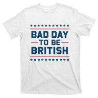 Bad Day To Be British Funny 4th Of July Humor Quote T-Shirt