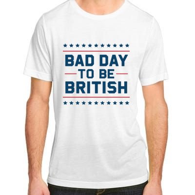 Bad Day To Be British Funny 4th Of July Humor Quote Adult ChromaSoft Performance T-Shirt