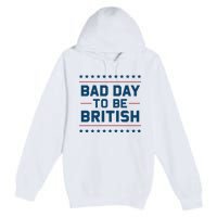 Bad Day To Be British Funny 4th Of July Humor Quote Premium Pullover Hoodie