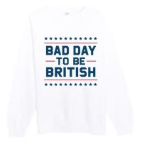 Bad Day To Be British Funny 4th Of July Humor Quote Premium Crewneck Sweatshirt