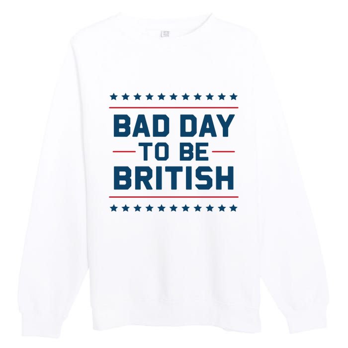 Bad Day To Be British Funny 4th Of July Humor Quote Premium Crewneck Sweatshirt