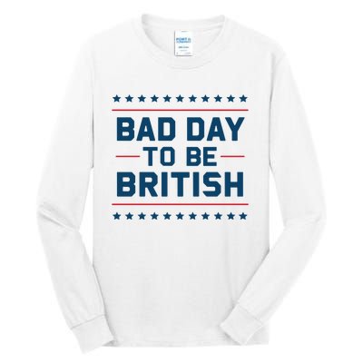 Bad Day To Be British Funny 4th Of July Humor Quote Tall Long Sleeve T-Shirt